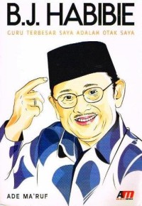 Image of B.J. Habibie : Guru Terbesar Saya Adalah Otak Saya
