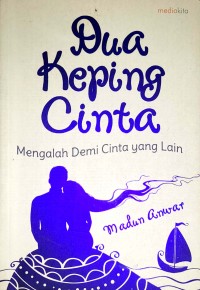 Image of Dua Keping Cinta: Mengalah Demi Cinta Yang Lain