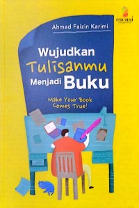 Image of Wujudkan Tulisanmu Menjadi Buku: make your book comes true