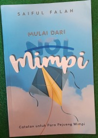 Image of Mulai Dari Nol Mimpi : Catatan untuk Para Pejuang Mimpi