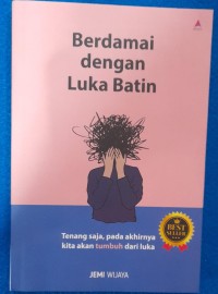 Image of Berdamai dengan Luka Batin: Tenang Saja, Pada Akhirnya Kita Akan Tumbuh dari Luka