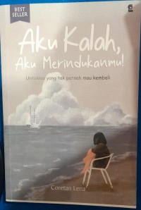 Image of Aku Kalah, Aku Merindukanmu! : Untuk yang tak pernah mau kembali