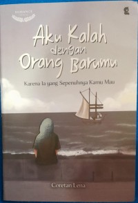 Image of Aku Kalah dengan Orang Barumu: Karena Ia yang Sepenuhnya Kamu Mau