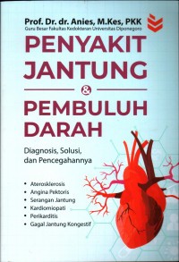 Image of Penyakit Jantung & Pembulu Darah : Diagonis, Solusi, Dan Pencegahannya