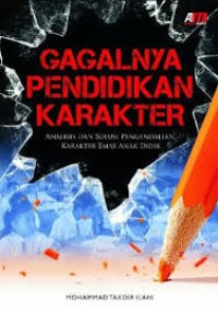 Image of Gagalnya Pendidikan Karakter: Analisis Dan Solusi Pengendalian Karakter Emas Anak Didik