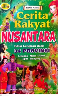 Image of Cerita Rakyat Nusantara : edisi lengkap dari 34 Provinsi = legenda-mitos-fabel-epos-dongeng